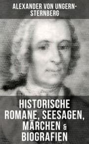 Cover von Alexander von Ungern-Sternberg: Historische Romane, Seesagen, Märchen & Biografien