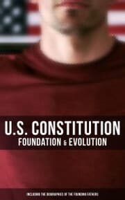 Cover von U.S. Constitution: Foundation & Evolution (Including the Biographies of the Founding Fathers)