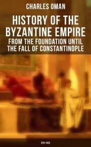 Cover von History of the Byzantine Empire: From the Foundation until the Fall of Constantinople (328-1453)