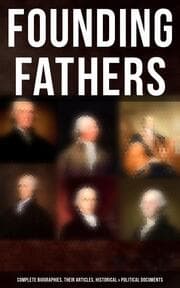 Cover von Founding Fathers: Complete Biographies, Their Articles, Historical & Political Documents