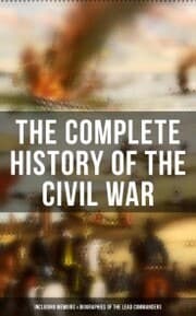 Cover von The Complete History of the Civil War (Including Memoirs & Biographies of the Lead Commanders)