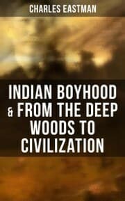 Cover von Indian Boyhood & From the Deep Woods to Civilization