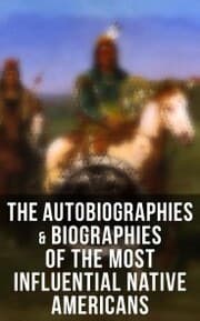 Cover von The Autobiographies & Biographies of the Most Influential Native Americans