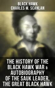 Cover von The History of the Black Hawk War & Autobiography of the Sauk Leader, the Great Black Hawk