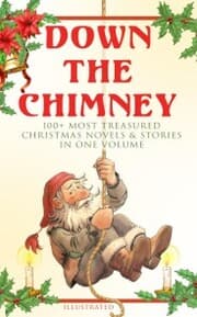 Cover von Down the Chimney: 100+ Most Treasured Christmas Novels & Stories in One Volume (Illustrated)