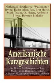 Cover von Amerikanische Kurzgeschichten - Die Besten Erzählungen von Poe, Mark Twain, Herman Melville, O. Henry, Washington Irving und anderen