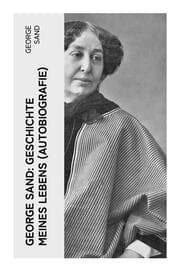 Cover von George Sand: Geschichte meines Lebens (Autobiografie)