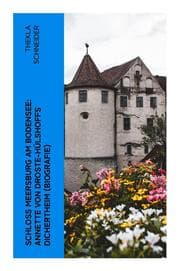 Cover von Schloss Meersburg am Bodensee: Annette von Droste-Hülshoffs Dichertheim (Biografie)