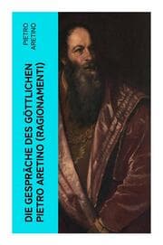 Cover von Die Gespräche des göttlichen Pietro Aretino (Ragionamenti)