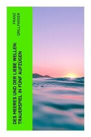 Cover von Des Meeres und der Liebe Wellen: Trauerspiel in fünf Aufzügen