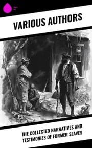 Cover von The Collected Narratives and Testimonies Of Former Slaves