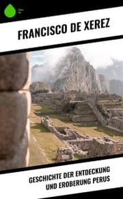 Cover von Geschichte der Entdeckung und Eroberung Perus