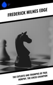 Cover von The Exploits and Triumphs of Paul Morphy, the Chess Champion