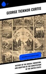 Cover von History of the Origin, Formation, and Adoption of the Constitution of the United States