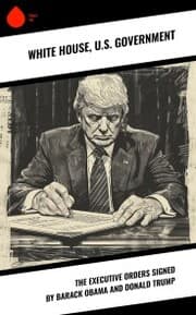 Cover von The Executive Orders Signed by Barack Obama and Donald Trump