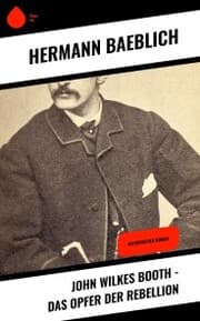 Cover von John Wilkes Booth - Das Opfer der Rebellion