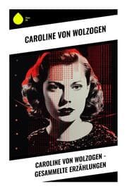 Cover von Caroline von Wolzogen - Gesammelte Erzählungen