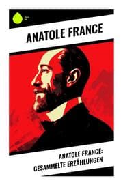 Cover von Anatole France: Gesammelte Erzählungen