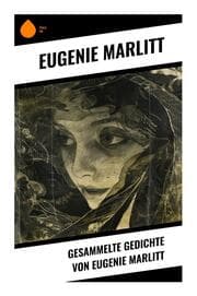 Cover von Gesammelte Gedichte von Eugenie Marlitt