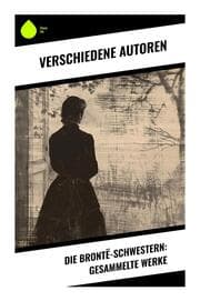 Cover von Die Brontë-Schwestern: Gesammelte Werke