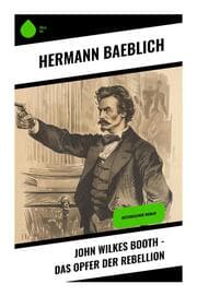 Cover von John Wilkes Booth - Das Opfer der Rebellion