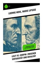 Cover von Liszt vs. Chopin: Zwischen Virtuosität und Rivalität