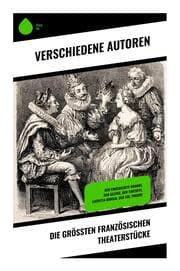 Cover von Die größten französischen Theaterstücke