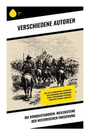 Cover von Die Konquistadoren: Meilensteine der historischen Forschung