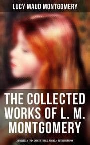 Cover von The Collected Works of L. M. Montgomery: 20 Novels & 170+ Short Stories, Poems,& Autobiography