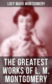 Cover von The Greatest Works of L. M. Montgomery