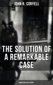 Cover von THE SOLUTION OF A REMARKABLE CASE (Murder Mystery Classic)