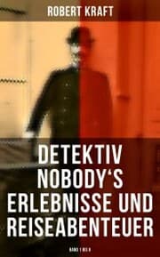 Cover von Detektiv Nobody's Erlebnisse und Reiseabenteuer (Band 1 bis 8)