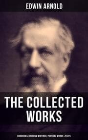 Cover von The Collected Works of Edwin Arnold: Buddhism & Hinduism Writings, Poetical Works & Plays