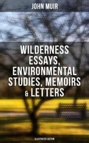 Cover von John Muir: Wilderness Essays, Environmental Studies, Memoirs & Letters (Illustrated Edition)