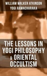 Cover von THE LESSONS IN YOGI PHILOSOPHY & ORIENTAL OCCULTISM