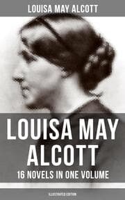 Cover von Louisa May Alcott: 16 Novels in One Volume (Illustrated Edition)