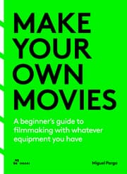 Cover von Make your own movies: A beginners guide to filmmaking with whatever equipment you have