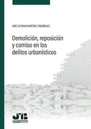 Cover von Demolición, reposición y comiso en los delitos urbanísticos