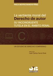 Cover von La vertiente moral del derecho de autor: su incongruente tutela en el ámbito penal