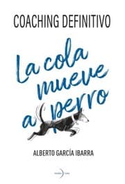 Cover von La cola mueve al perro. Coaching definitivo.
