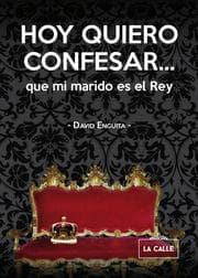 Cover von Hoy quiero confesar... que mi marido es el Rey