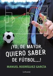 Cover von ¡Yo, de mayor, quiero saber de fútbol...!