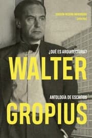 Cover von Walter Gropius Qué es arquitectura?