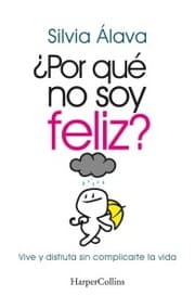 Cover von Por qué no soy feliz? Vive y disfruta sin complicarte la vida