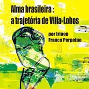 Cover von Alma brasileira: a trajetória de Villa-Lobos