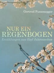 Cover von Nur ein Regenbogen - Erzählungen aus fünf Jahreszeiten