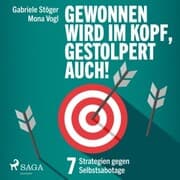 Cover von Gewonnen wird im Kopf, gestolpert auch! - 7 Strategien gegen Selbstsabotage