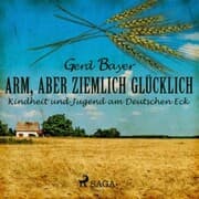 Cover von Arm, aber ziemlich glücklich - Kindheit und Jugend am Deutschen Eck (Ungekürzt)