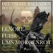 Cover von Lenore fuhr ums Morgenrot - Deutsche Balladen des 18. und 19. Jahrhunderts (Ungekürzt)