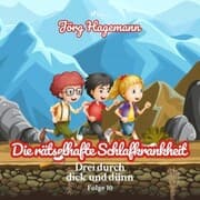 Cover von Die rätselhafte Schlafkrankheit (Drei durch dick und dünn, Folge 10)